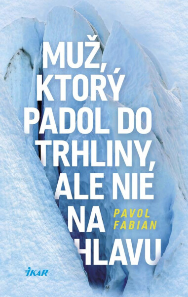Muž, ktorý padol do trhliny, ale nie na hlavu (e-kniha) - Pavol Fabian