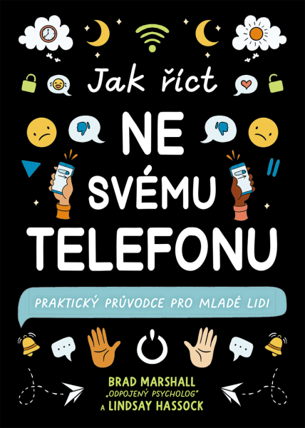 Jak říct ne svému telefonu - Praktický průvodce pro mladé lidi - Brad Marshall