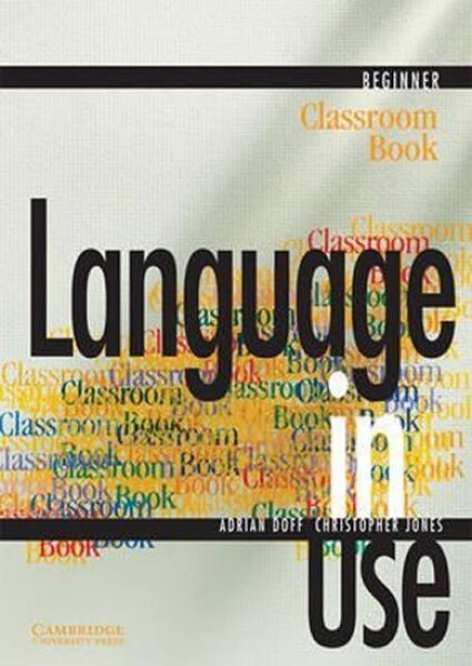 Language in Use Beginner: Classroom Book - Doff Adrian; Jones, Christopher