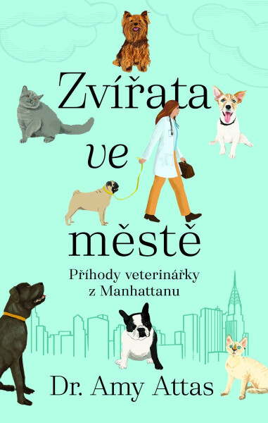Zvířata ve městě: Příhody veterinářky z Manhattanu - Amy Attas