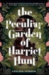 The Peculiar Garden of Harriet Hunt: A Novel - Chelsea Iversen