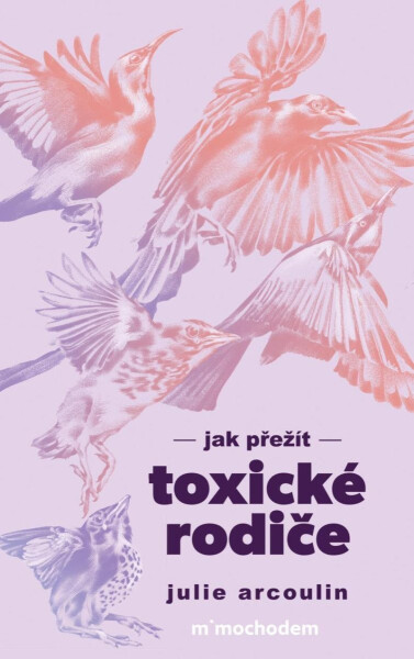 Jak přežít toxické rodiče - Julie Arcoulin