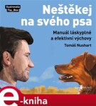 Neštěkej na svého psa Tomáš Nushart