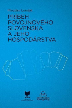 Príbeh povojnového Slovenska a jeho hospodárstva (slovensky) - Miroslav Londák