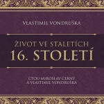 Život ve staletích - 16. století - Vlastimil Vondruška