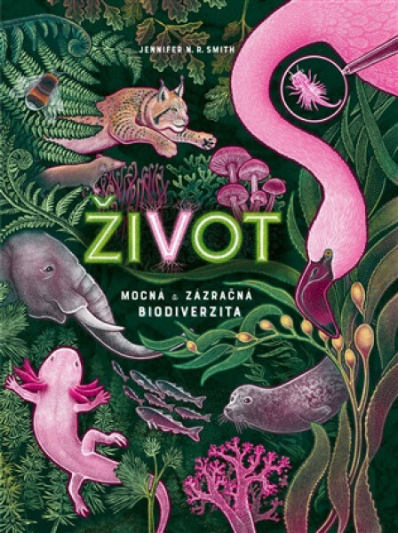 Život - Mocná a zázračná biodiverzita - Jennifer N. R. Smith