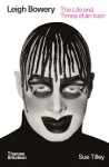 Leigh Bowery: The Life and Times of an Icon - Sue Tilley