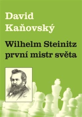 Wilhelm Steinitz první mistr světa David Kaňovský
