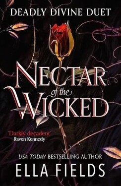 Nectar of the Wicked: A HOT enemies-to-lovers and marriage of convenience dark fantasy romance! - Ella Fields