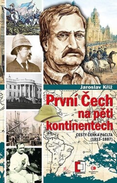 První Čech na pěti kontinentech - Cesty Čeňka Paclta (1813-1887) - Jaroslav Kříž