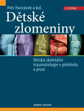 Dětské zlomeniny - Dětská skeletální traumatologie v přehledu a praxi - Petr Havránek