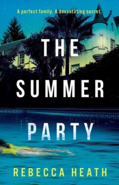 The Summer Party: An absolutely glamorous and unputdownable psychological thriller with a jaw-dropping twist! - Rebecca Heath