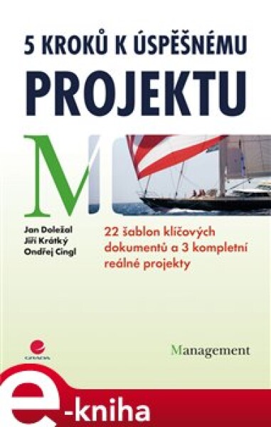 5 kroků k úspěšnému projektu. 22 šablon klíčových dokumentů a 3 kompletní reálné projekty - Jan Doležal, Jiří Krátký, Ondřej Cingl e-kniha