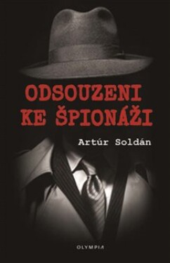 Odsouzeni ke špionáži Artúr Soldán