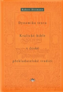 Dynamika textu Kralické bible české překladatelské tradici Robert Dittmann
