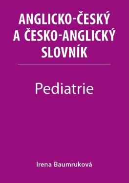 Pediatrie Anglicko-český česko-anglický slovník Irena Baumruková