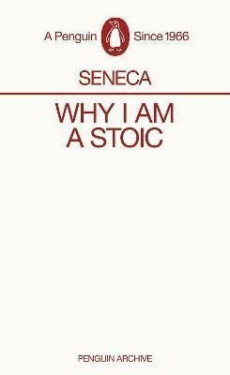Why I am a Stoic - Lucius Annaeus Seneca