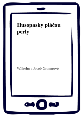 Husopasky pláčou perly - Wilhelm a Jacob Grimmové