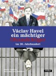 Václav Havel ein mächtiger Ohnmächtiger im 20. Jahrhundert Martin Vopěnka