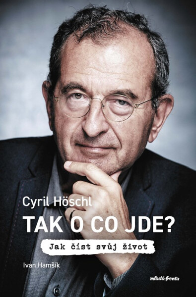 Tak o co jde? - Cyril Höschl