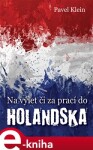 Na výlet čí za prací do Holandska - Pavel Klein e-kniha