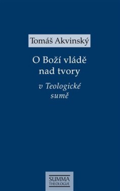 Boží vládě nad tvory Teologické sumě Tomáš Akvinský