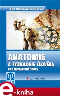 Anatomie a fyziologie člověka. Pro humanitní obory - Alena Merkunová, Miroslav Orel e-kniha