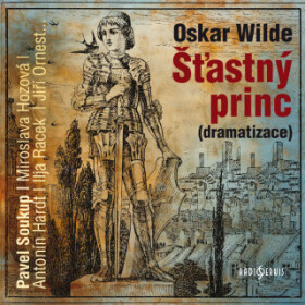 Šťastný princ (dramatizace) - Oscar Wilde, Pavel Soukup, Jiří Ornest, Ilja Racek, Jaroslav Kaňkovský, Miroslava Hozová, Antonín Hardt, Karel Houska, M