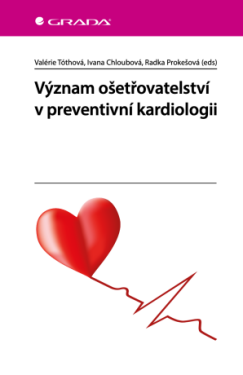 Význam ošetřovatelství v preventivní kardiologii - Valerie Tóthová, Ivana Chloubová, Radka Prokešová - e-kniha
