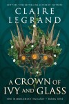 A Crown of Ivy and Glass - Claire Legrand