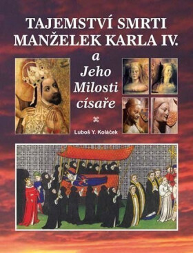 Tajemství smrti manželek Karla IV. Luboš Koláček