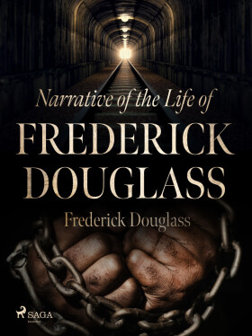 Narrative of the Life of Frederick Douglass - Frederick Douglass