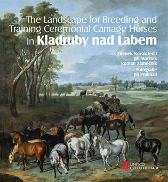 The Landscape for Raising and Training Ceremonial Carriage Horses in Kladruby nad Labem Zdeněk Novák, Roman Zámečník, Jiří Machek