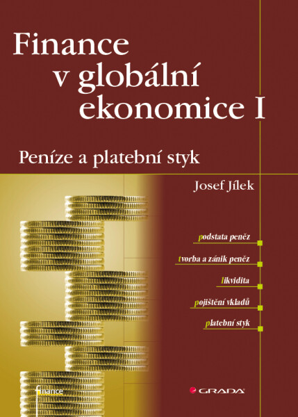 Finance v globální ekonomice I: Peníze a platební styk - Josef Jílek