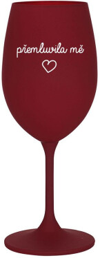 PŘEMLUVILA MĚ bordo sklenice na víno 350 ml