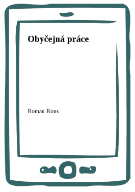 Obyčejná práce - Roman Rous