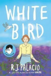 White Bird : A Graphic Novel - Raquel J. Palaci