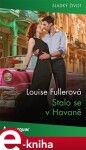 Stalo se v Havaně - Louise Fullerová e-kniha