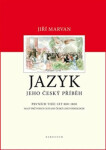 Jazyk. Jeho český příběh prvních tisíc let (800–1800) Jiří Marvan