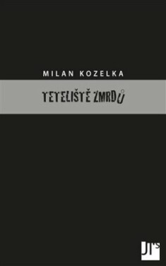 Teteliště zmrdů Milan Kozelka