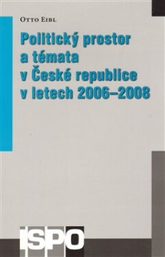 Politický prostor témata České republice letech 2006–2008 Otto Eibl