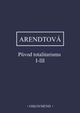 Původ totalitarismu I-III - Hannah Arendtová