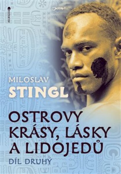 Ostrovy krásy, lásky lidojedů Díl druhý Miloslav Stingl