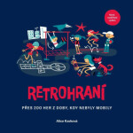 Retrohraní - Přes 200 her z doby, kdy nebyly mobily, 2. vydání - Alice Kavková