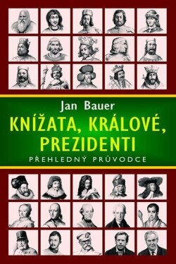 Knížata, králové, prezidenti - Přehledný průvodce, 2. vydání - Jan Bauer