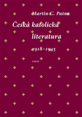 Česká katolická literatura 1918-1945 - Martin C. Putna