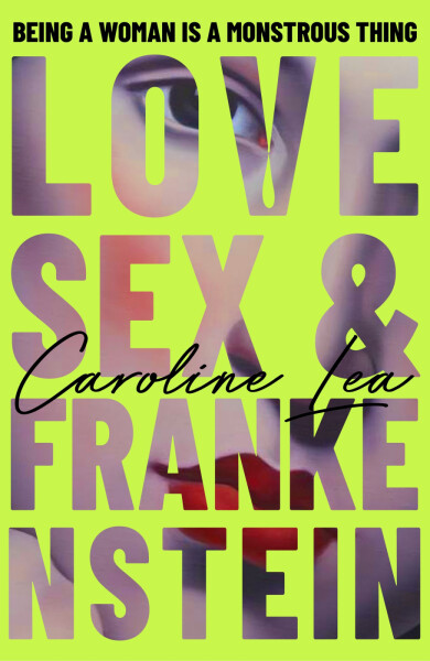 Love, Sex & Frankenstein - Caroline Lea