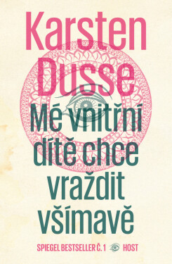 Mé vnitřní dítě chce vraždit všímavě - Karsten Dusse