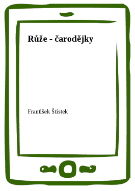 Růže - čarodějky - František Štístek