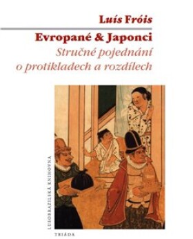 Evropané &amp; Japonci - Stručné pojednání o protikladech a rozdílech - Luís Fróis
